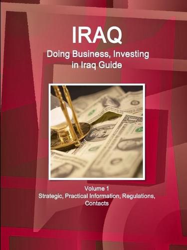 Cover image for Iraq: Doing Business, Investing in Iraq Guide Volume 1 Strategic, Practical Information, Regulations, Contacts