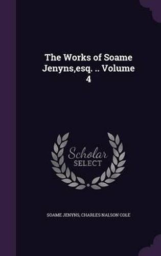Cover image for The Works of Soame Jenyns, Esq. .. Volume 4