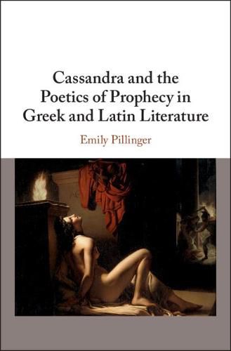 Cover image for Cassandra and the Poetics of Prophecy in Greek and Latin Literature