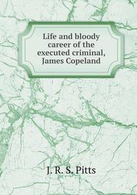 Cover image for Life and bloody career of the executed criminal, James Copeland