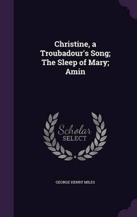 Cover image for Christine, a Troubadour's Song; The Sleep of Mary; Amin