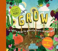 Cover image for Grow: A Family Guide to Growing Fruits and Vegetables