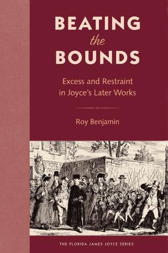 Cover image for Beating the Bounds: Excess and Restraint in Joyce's Later Works