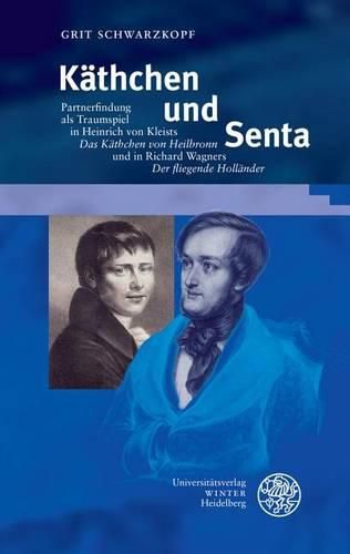 Cover image for Kathchen Und Senta: Partnerfindung ALS Traumspiel in Heinrich Von Kleists 'das Kathchen Von Heilbronn' Und in Richard Wagners 'der Fliegende Hollander