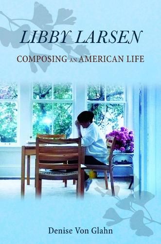 Cover image for Libby Larsen: Composing an American Life