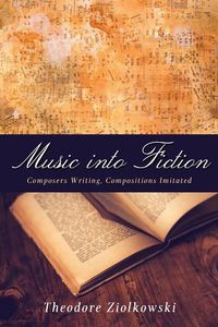 Cover image for Music into Fiction: Composers Writing, Compositions Imitated