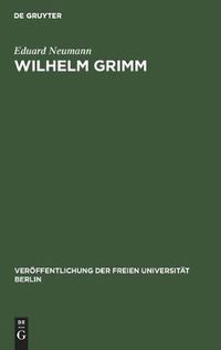 Cover image for Wilhelm Grimm: Akademische Festrede Des Rektors Der Freien Universitat Berlin Im Auditorium Maximum Der Freien Universitat Berlin Am Mittwoch, Dem 4. November 1959