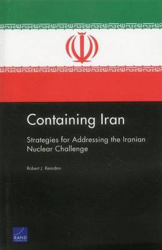 Cover image for Containing Iran: Strategies for Addressing the Iranian Nuclear Challenge