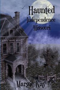 Cover image for Haunted Independence Missouri