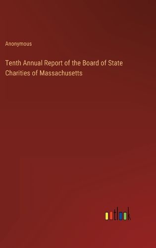 Cover image for Tenth Annual Report of the Board of State Charities of Massachusetts