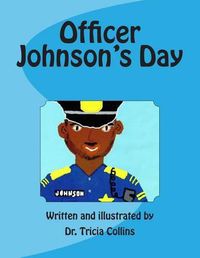 Cover image for Officer Johnson's Day: Police Officer Johnson walks his city beat observing and interacting with the citizens of Philadelphia. He goes home to share some of his experiences with his family.