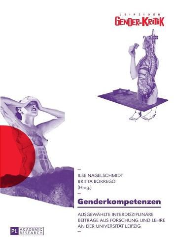 Genderkompetenzen: Ausgewaehlte Interdisziplinaere Beitraege Aus Forschung Und Lehre an Der Universitaet Leipzig