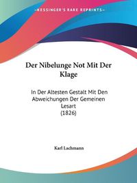 Cover image for Der Nibelunge Not Mit Der Klage: In Der Altesten Gestalt Mit Den Abweichungen Der Gemeinen Lesart (1826)