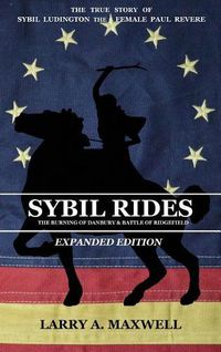 Cover image for Sybil Rides the Expanded Edition: The True Story of Sybil Ludington the Female Paul Revere, The Burning of Danbury and Battle of Ridgefield