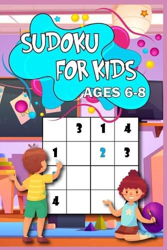 Cover image for Sudoku for Kids age 6-8: Learn the Sudoku Way 200 puzzled with solutions, 4x4 size, from easy to hard Perfect for you child