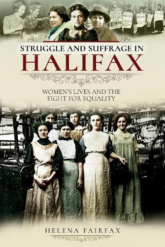 Cover image for Struggle and Suffrage in Halifax: Women's Lives and the Fight for Equality