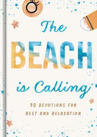 Cover image for The Beach Is Calling: 90 Devotions for Rest and Relaxation