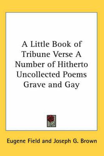 Cover image for A Little Book of Tribune Verse a Number of Hitherto Uncollected Poems Grave and Gay