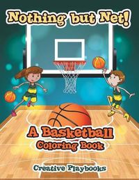 Cover image for Nothing but Net! A Basketball Coloring Book