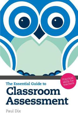 The Essential Guide to Classroom Assessment: Practical Skills for Teachers