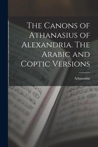 Cover image for The Canons of Athanasius of Alexandria. The Arabic and Coptic Versions