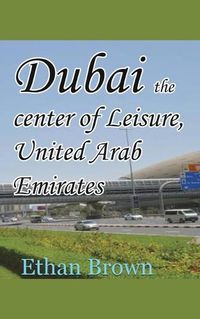 Cover image for Dubai the center of Leisure, United Arab Emirates