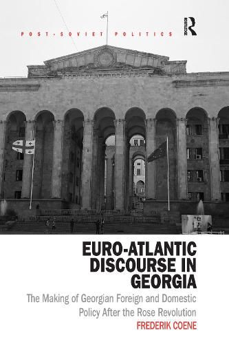 Cover image for Euro-Atlantic Discourse in Georgia: The Making of Georgian Foreign and Domestic Policy After the Rose Revolution