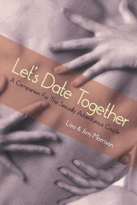 Cover image for Let's Date Together: A Companion for the Sexually Adventurous Couple