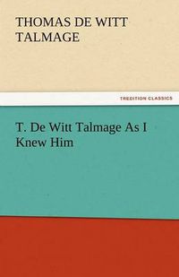 Cover image for T. de Witt Talmage as I Knew Him