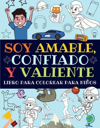 Cover image for Soy Amable, Confiado Y Valiente: Libro Para Colorear Para Ninos (Libro De Actividades Para Ninos)