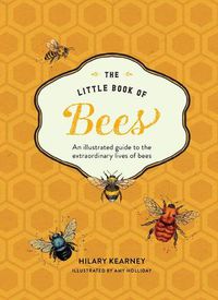 Cover image for The Little Book of Bees: An Illustrated Guide to the Extraordinary Lives of Bees