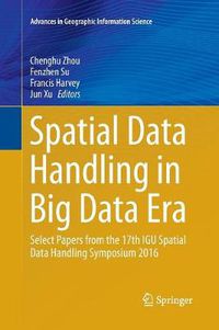 Cover image for Spatial Data Handling in Big Data Era: Select Papers from the 17th IGU Spatial Data Handling Symposium 2016