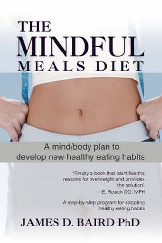 Cover image for The Mindful Meals Diet: A Mind/body Plan to Develop New Healthy Eating Habits