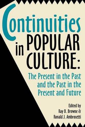 Continuities in Popular Culture: The Present in the Past & the Past in the Present and Future