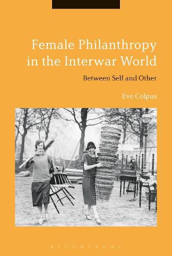 Cover image for Female Philanthropy in the Interwar World: Between Self and Other