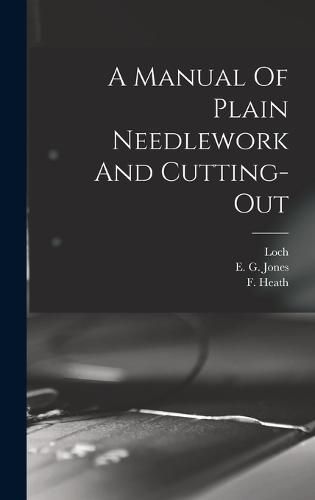 A Manual Of Plain Needlework And Cutting-out