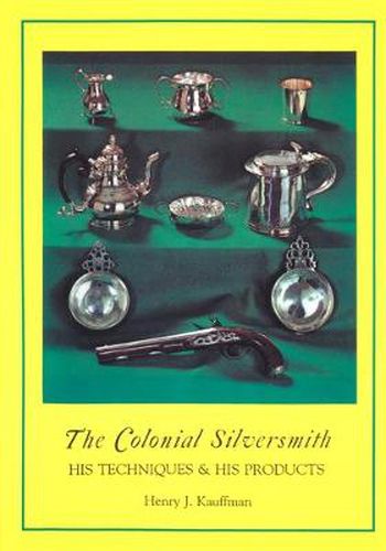 Cover image for The Colonial Silversmith: His Techniques and His Products