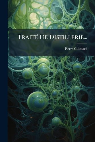 Cover image for Trait de Distillerie...: Industrie de La Distillation