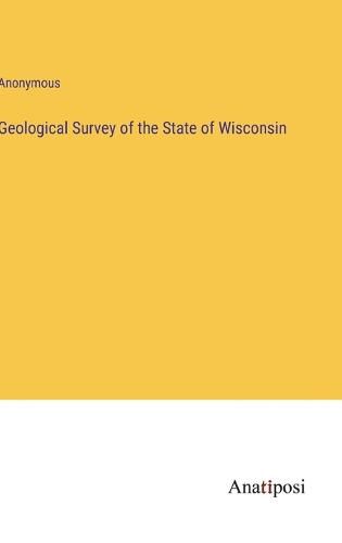 Cover image for Geological Survey of the State of Wisconsin