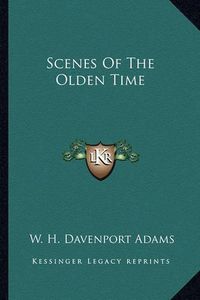 Cover image for Scenes of the Olden Time