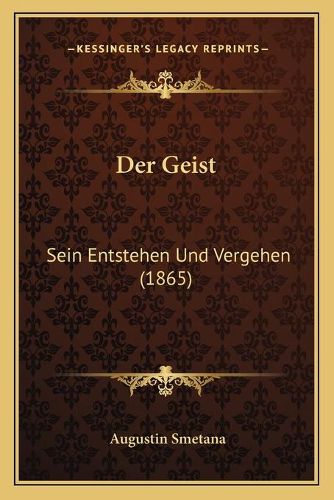 Cover image for Der Geist: Sein Entstehen Und Vergehen (1865)