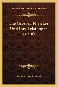 Cover image for Die Grossen Physiker Und Ihre Leistungen (1910)