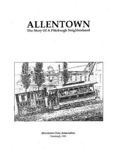 Cover image for ALLENTOWN The Story Of A Pittsburgh Neighborhood