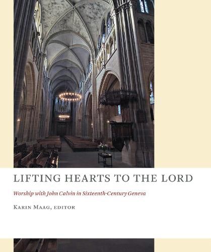 Cover image for Lifting Hearts to the Lord: Worship with John Calvin in Sixteenth-Century Geneva