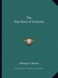 Cover image for The True Story of Lafayette