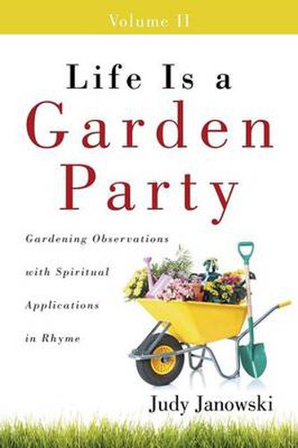Cover image for Life Is a Garden Party, Volume II: Gardening Observations with Spiritual Applications in Rhyme