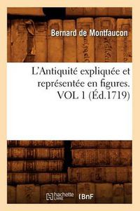 Cover image for L'Antiquite Expliquee Et Representee En Figures. Vol 1 (Ed.1719)