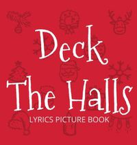 Cover image for Deck the Halls Lyrics Picture Book: Family Christmas Carols, Songs for Kids to Sing