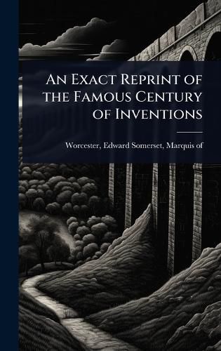 Cover image for An Exact Reprint of the Famous Century of Inventions
