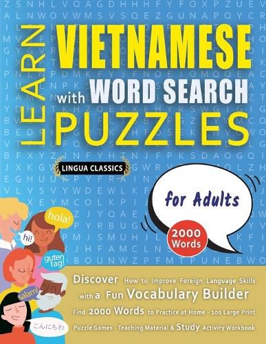 Cover image for LEARN VIETNAMESE WITH WORD SEARCH PUZZLES FOR ADULTS - Discover How to Improve Foreign Language Skills with a Fun Vocabulary Builder. Find 2000 Words to Practice at Home - 100 Large Print Puzzle Games - Teaching Material, Study Activity Workbook